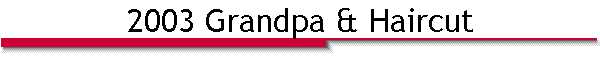 2003 Grandpa & Haircut